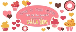 Eres lo más dulce que me ha pasado en la vida