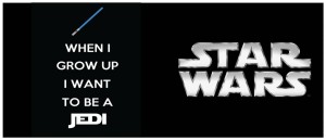 When I grow up I want to be a Jedi Star Wars