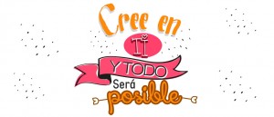 Cree  en ti y todo será posible