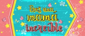 Eres una mamá increible