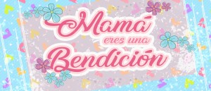 Mamá eres una bendición