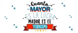 Cuanto mayor es la Lucha mayor es el Triunfo