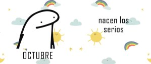 Octubre, nacen los serios