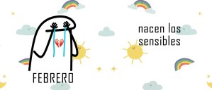 Febrero, nacen los sensibles