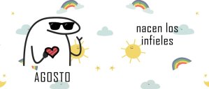 Agosto, nacen los infieles