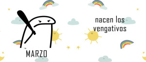 Marzo, nacen los vengativos