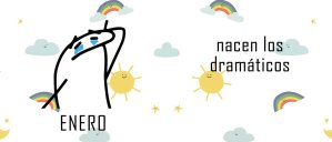 Enero, nacen los dramaticos