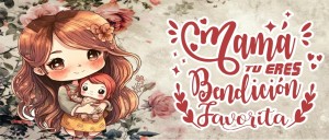 Mamá tu eres Bendición Favorita