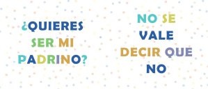 ¿Quieres ser mi Padrino?