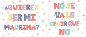Ser mi madrina?  No se vale decir que no