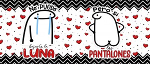 No puedo bajarte la Luna pero si los Pantalones