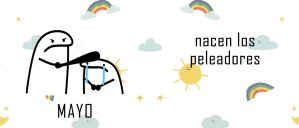 Mayo, nacen los peleadores